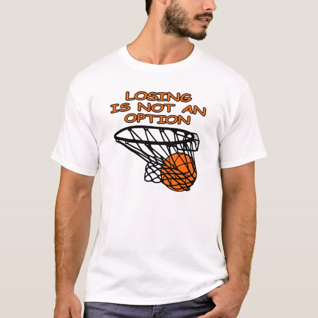 Basketball Losing Is Not An Option T-Shirt (Front)