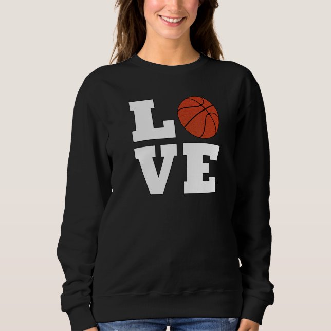 Basketball LOVE for Bball Players Coaches Teams an Sweatshirt (Front)