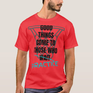 Basketball Motivation Good Things Come To Those Wh T-Shirt