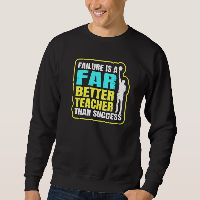 Basketball Net Sport Team Failure Is A Far Better  Sweatshirt (Front)