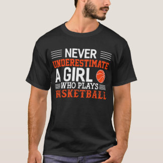 Basketball Never Underestimate A Girl Who Plays Ba T-Shirt