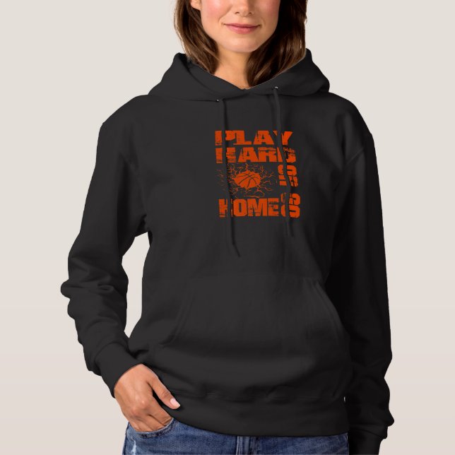 Basketball Play Hard Or Go Home  Basketball Fan Hoodie (Front)