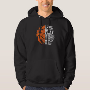Basketball Player Baller I Don't Always Play Baske Hoodie