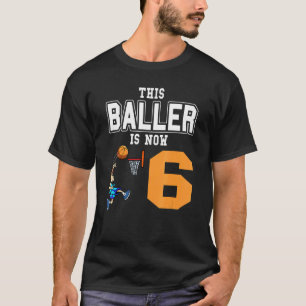 Basketball Player This Baller Is Now 6 Basketball T-Shirt