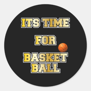 Basketball Proverbs. Its Time For Basketball  Classic Round Sticker