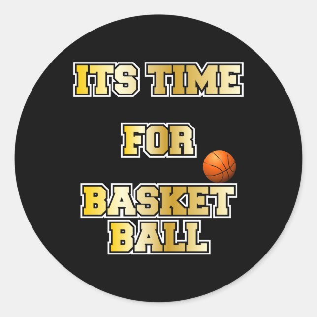 Basketball Proverbs. Its Time For Basketball  Classic Round Sticker (Front)