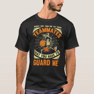 Basketball Quote You Have To Guard Me T-Shirt
