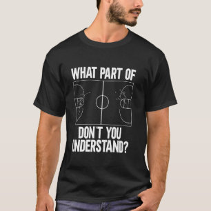 Basketball What Part Don't You Understand Men Wome T-Shirt