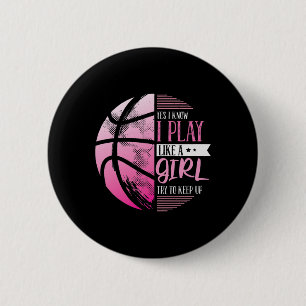 Basketball Yes I Know I Play Like A Girl Try To Ke 6 Cm Round Badge