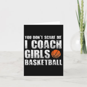 Basketball You Don't Scare Me I Coach Girls Coache Card