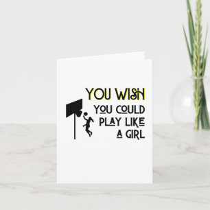 Basketball You Wish You Could Play Like A Girl Card