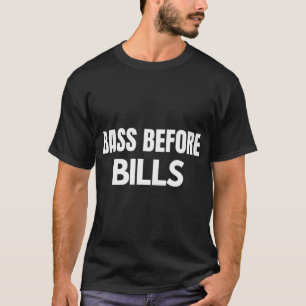 Bass Before Bills – Fishing Typography Design T-Shirt