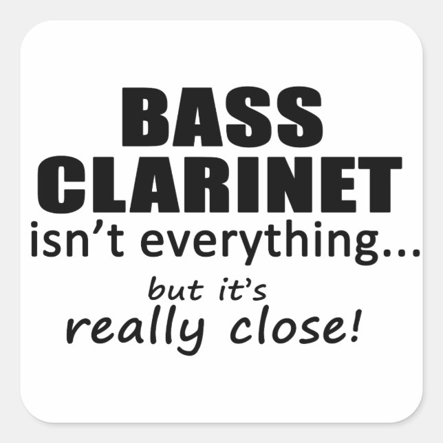 Bass Clarinet Isn't Everything Square Sticker (Front)