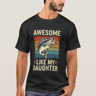 Bass Fish Dad Awesome Like My Daughter Funny Papa  T-Shirt