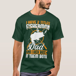 Bass Fishing Dad Father I Have 2 Titles Fisherman T-Shirt