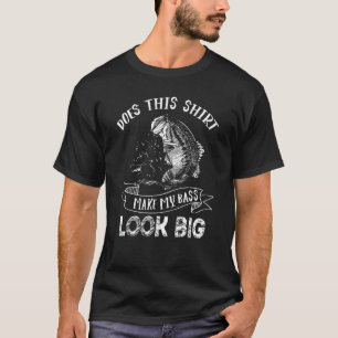 Bass Fishing - Does This Make My Bass Look Big T-Shirt