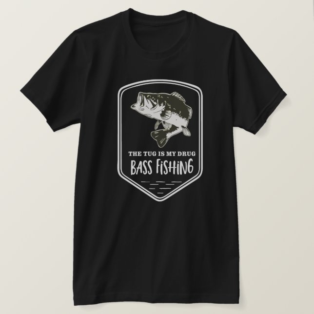 Bass Fishing Quote The Tug Is My Drug T-Shirt (Design Front)