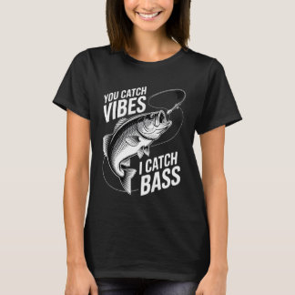 Bass Fishing You Catch Vibes, I Catch Bass Graphic T-Shirt
