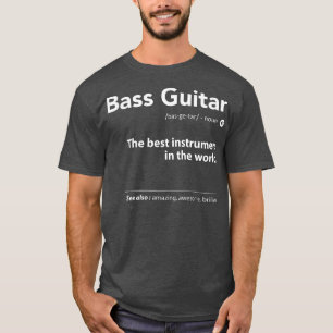 Bass Guitar Definition The Best Instrument In The T-Shirt