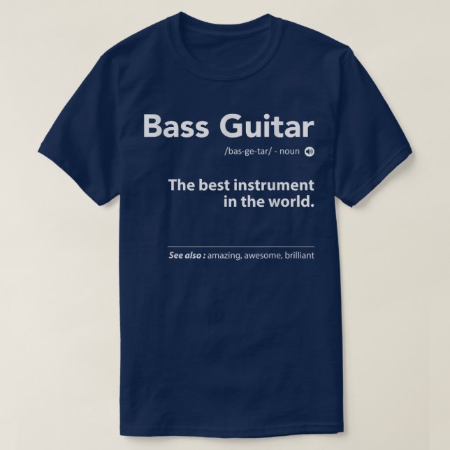 Bass Guitar Definition The Best Instrument In The  T-Shirt (Design Front)