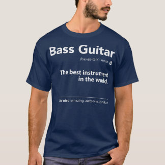 Bass Guitar Definition The Best Instrument In The  T-Shirt