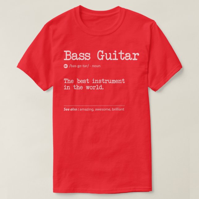 Bass Guitar Definition The Best Instrument In The  T-Shirt (Design Front)