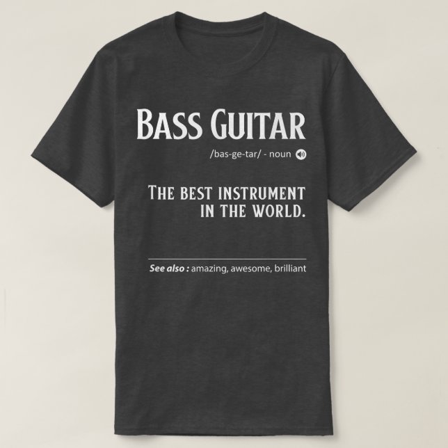 Bass Guitar Definition The Best Instrument In The  T-Shirt (Design Front)