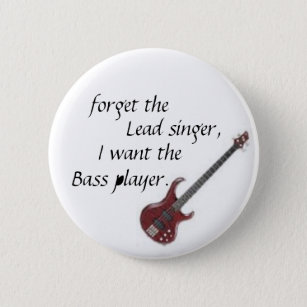 bass guitar, forget the, Lead singer,, I want t... 6 Cm Round Badge