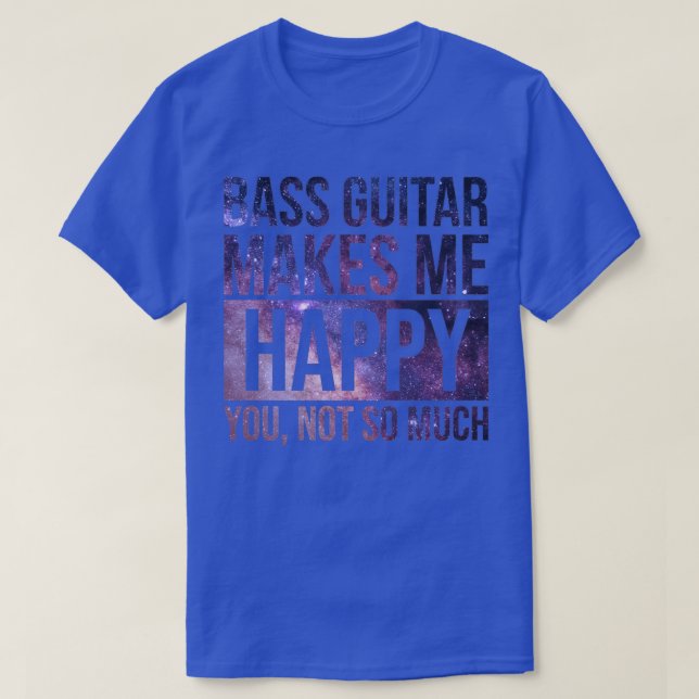 Bass Guitar Makes Me Happy 1 T-Shirt (Design Front)