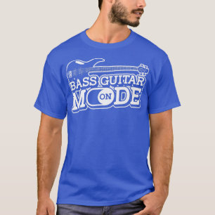 Bass Guitar Mode OnMusician Bass Player Guitarist T-Shirt