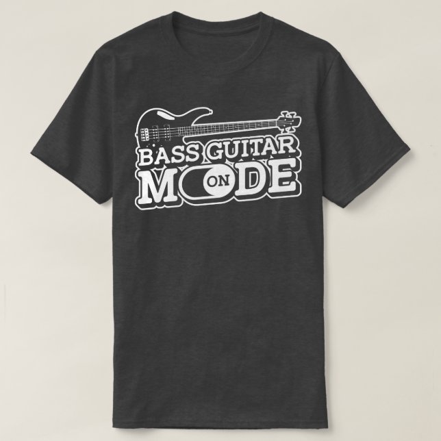 Bass Guitar Mode OnMusician Bass Player Guitarist  T-Shirt (Design Front)