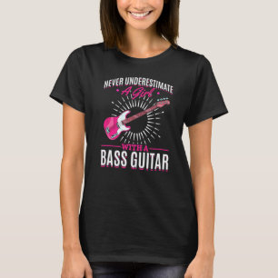 Bass Guitarist Girls Bassist Women Musician Bass G T-Shirt