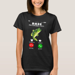 Bass Incoming Call Large Mouth Fishing Fisherman C T-Shirt