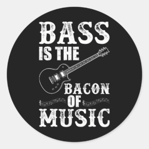 Bass Is The Bacon Of Music Bass Guitarist Classic Round Sticker