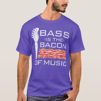 Bass Is The Bacon Of Music Bassist T-Shirt