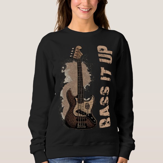 Bass it up music musician bassist sweatshirt (Front)