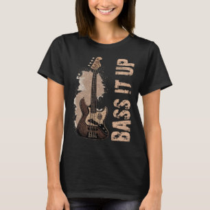 Bass it up music musician bassist T-Shirt