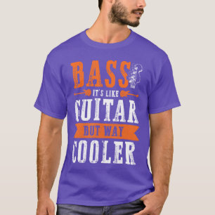 Bass Its Like Guitar But Way Cooler Funny Band fri T-Shirt