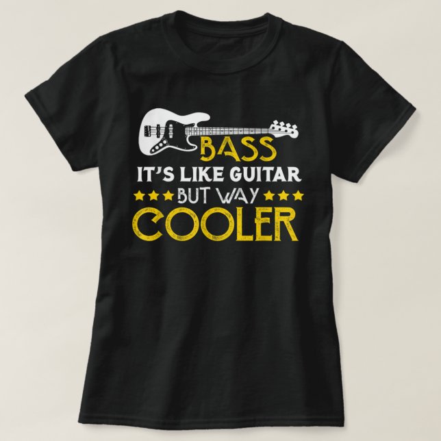 Bass it's like guitar but way cooler Musician Merc T-Shirt (Design Front)