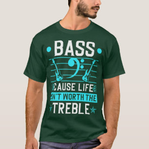 Bass Life Isnt Worth Treble, Electric Bass Guitar  T-Shirt