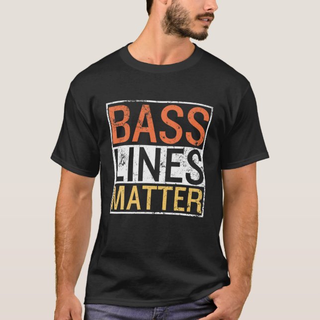 Bass Lines Matter Bass Guitarist Player Band Bassi T-Shirt (Front)