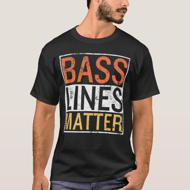 Bass Lines Matter Bass Guitarist Player Band Bassi T-Shirt (Front)