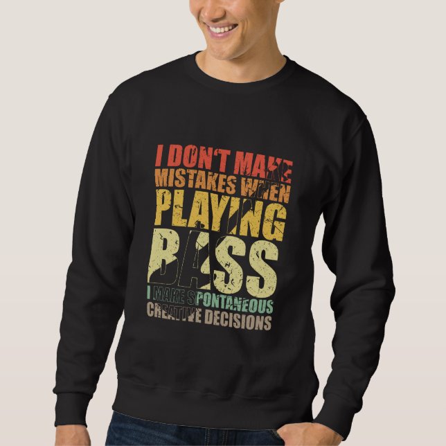 Bass Player Gift I DON'T TAKE MISTAKES WHEN Sweatshirt (Front)