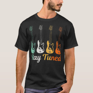 Bass Player Gift Stay Tuned Funny Bass Guitar Bass T-Shirt