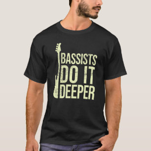 Bass Player Joke Bassists Do It Deeper Electric T-Shirt