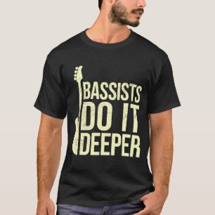 Bass Player Joke  Bassists Do It Deeper  Electric  T-Shirt