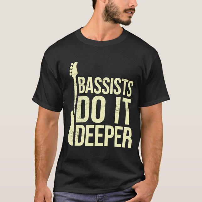 Bass Player Joke  Bassists Do It Deeper  Electric  T-Shirt (Front)
