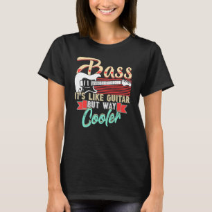 Bass Player Shirt Bass Its Like Guitar But Way Coo