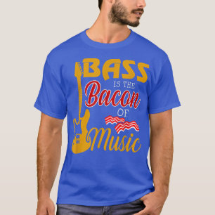 Bass Player Tee Bass Is The Bacon Of Music