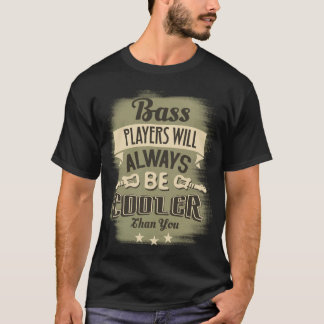 Bass Player Will Always Be Cooler Funny Guitar T-Shirt